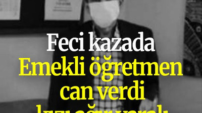 Feci kazada emekli öğretmen can verdi, kızı ağır yaralı